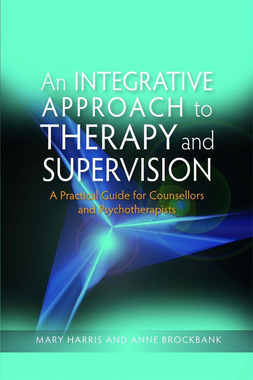 An Integrative Approach to Therapy and Supervision by Mary Harris - ISBN: 9781843106364