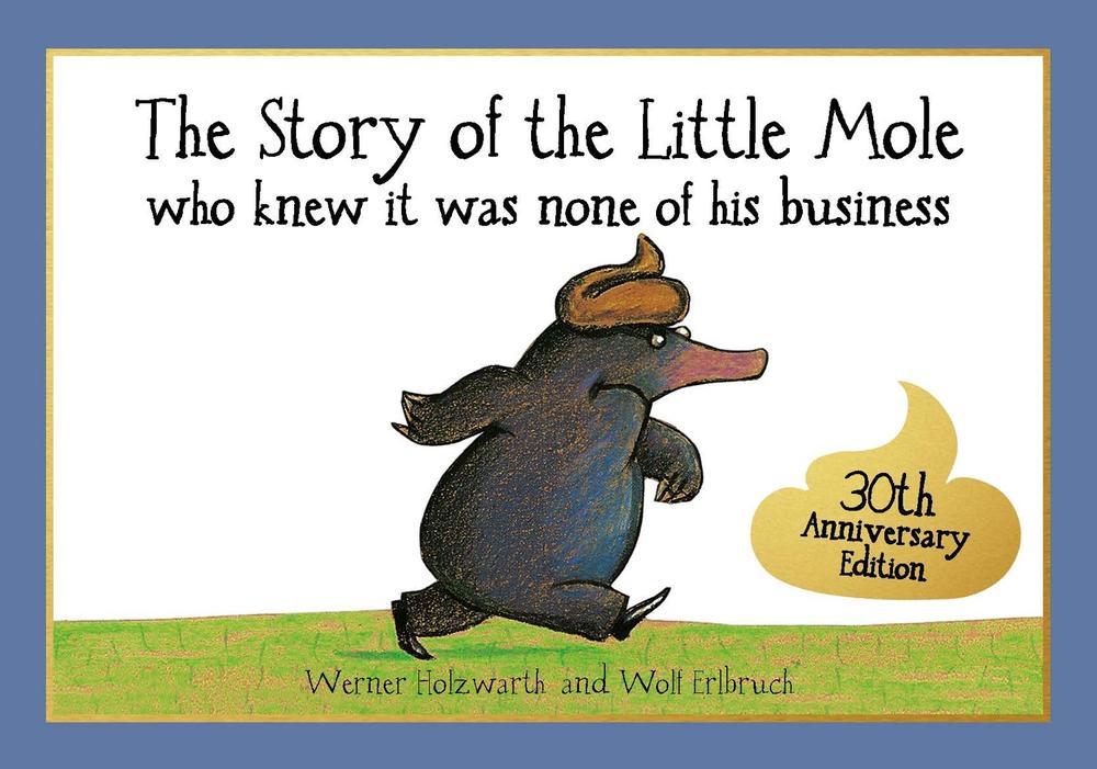 The Story of the Little Mole who knew it was none of his business by Werner Holzwarth - ISBN: 9781843654568