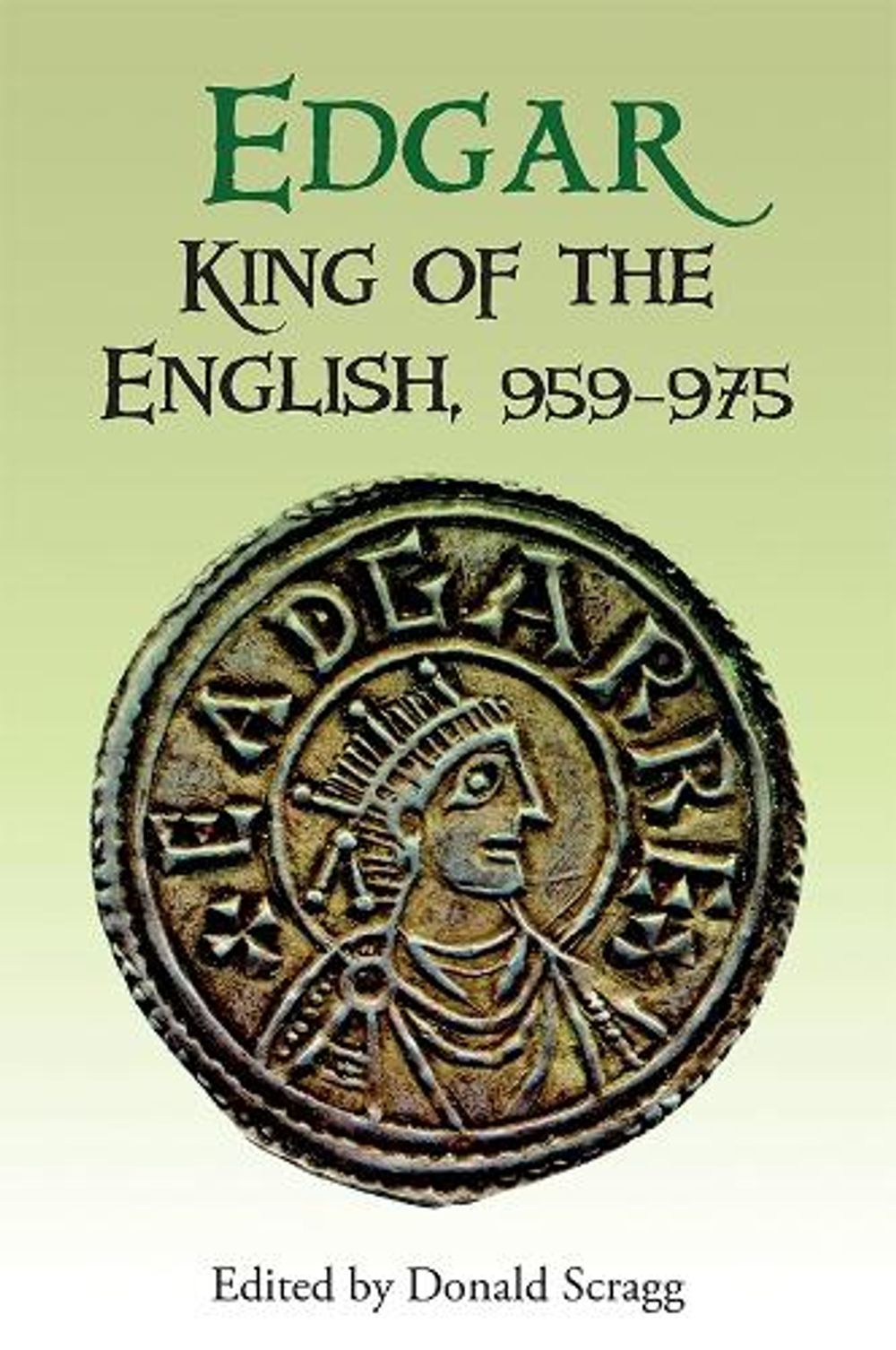 Edgar, King of the English, 959-975 by Professor Donald Scragg - ISBN: 9781843839286