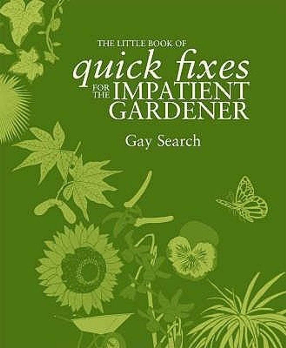 The Little Book of Quick Fixes for the Impatient Gardener by Gay Search - ISBN: 9781844002726