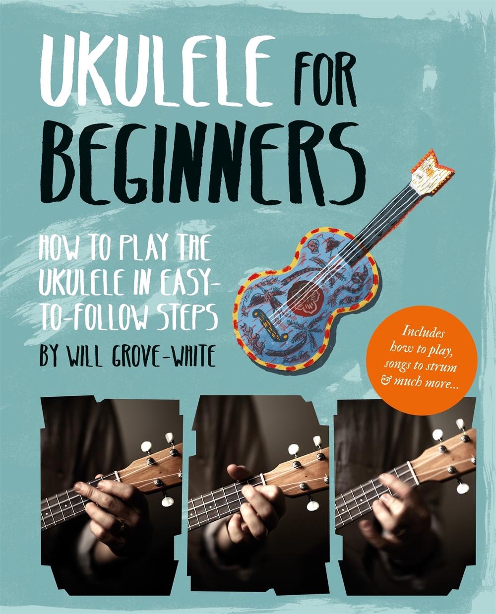 Ukulele for Beginners by Will Grove-White - ISBN: 9781844039418