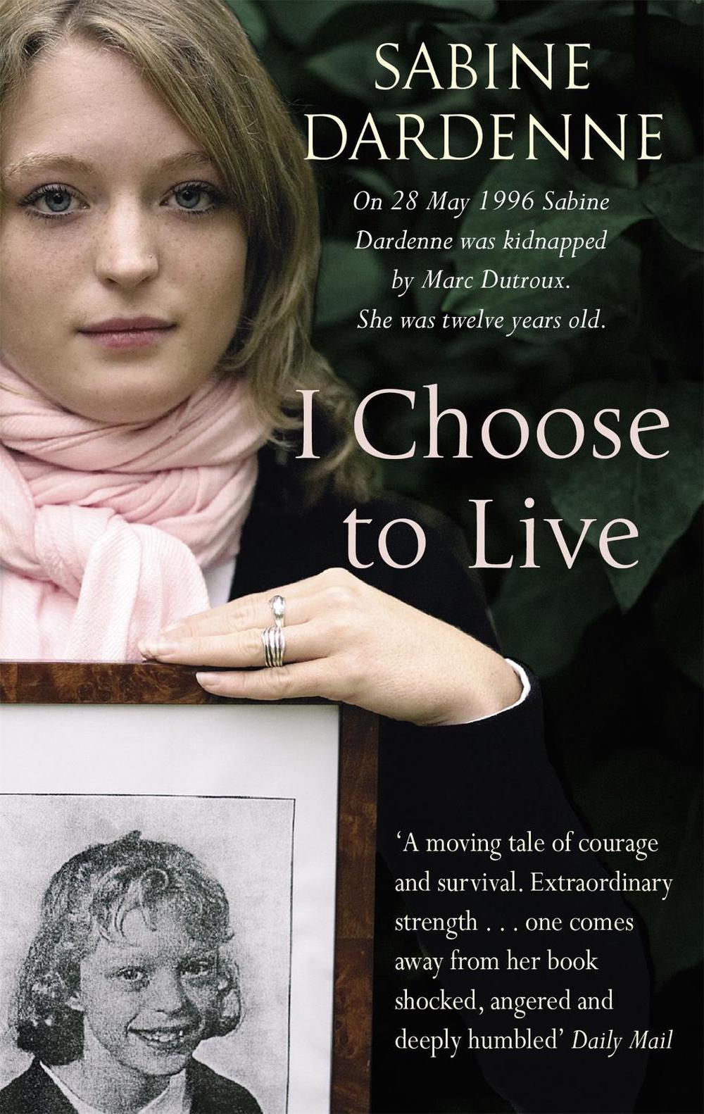 I Choose To Live by Sabine Dardenne - ISBN: 9781844082681