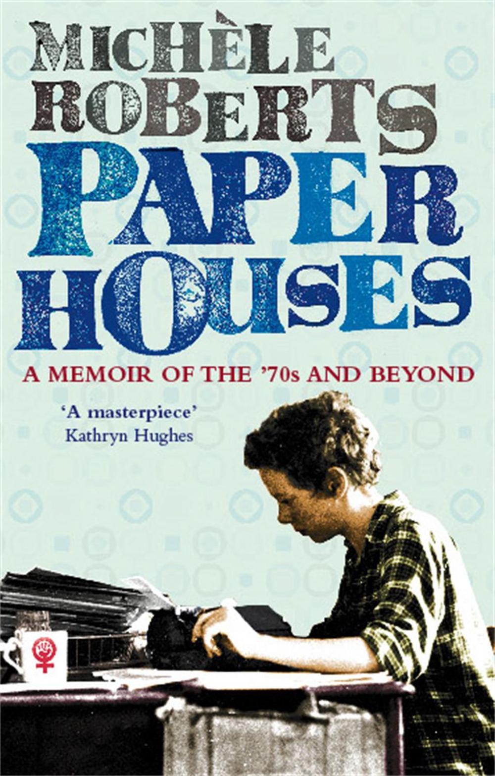 Paper Houses by Michele Roberts - ISBN: 9781844084081