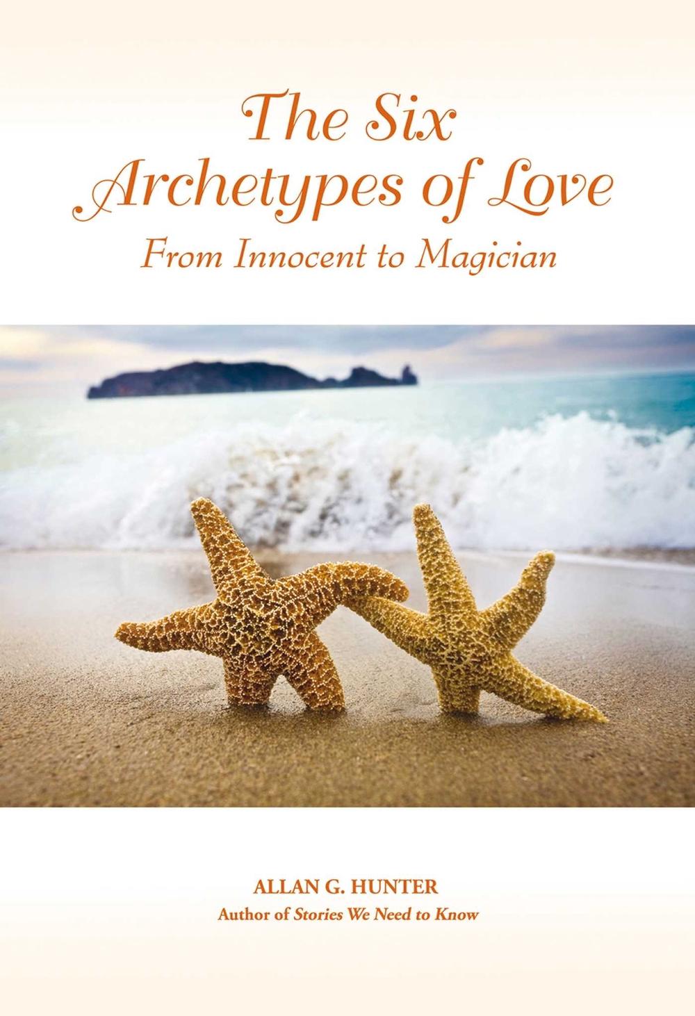 The Six Archetypes of Love by Allan G. Hunter - ISBN: 9781844091423