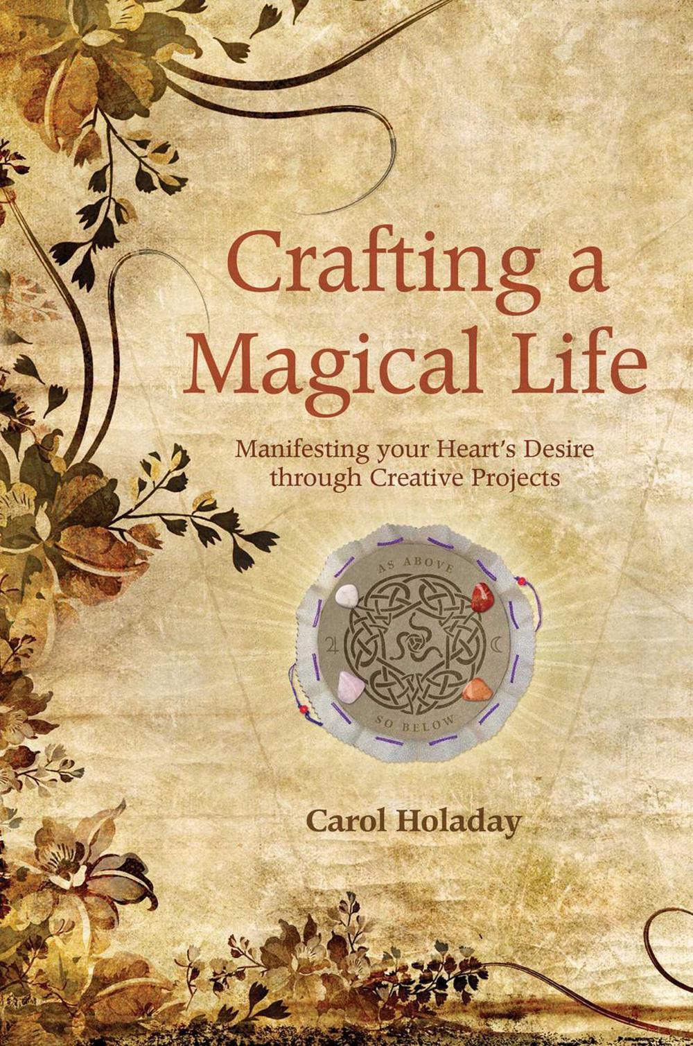Crafting a Magical Life by Carol Holaday - ISBN: 9781844091614