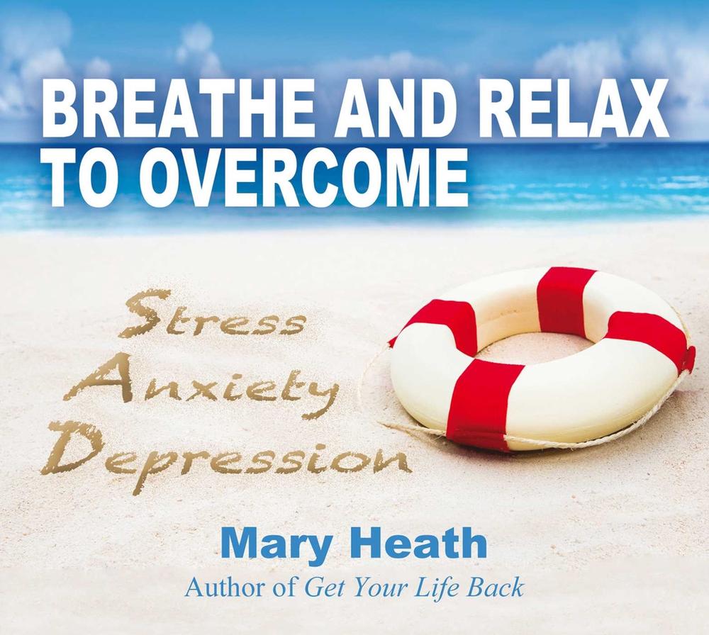 Breathe and Relax to Overcome Stress Anxiety Depression by Mary Heath - ISBN: 9781844096732