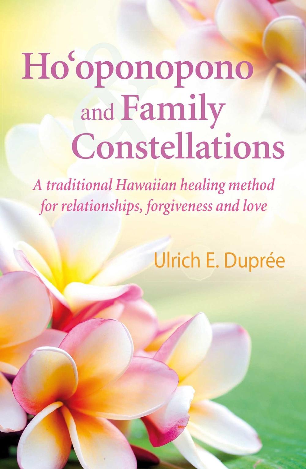 Ho'oponopono and Family Constellations by Ulrich E. Duprée - ISBN: 9781844097173
