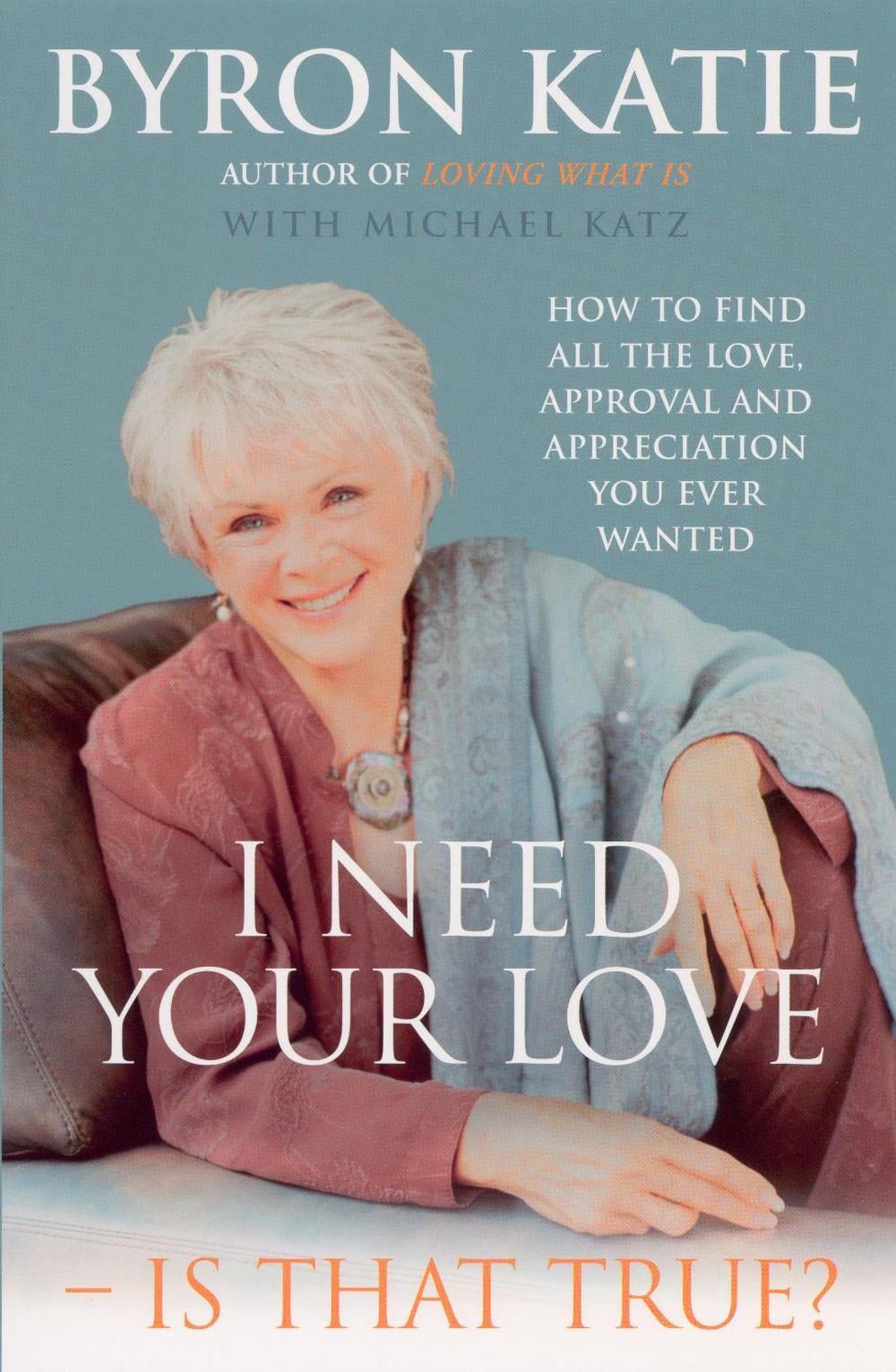I Need Your Love - Is That True? by Byron Katie - ISBN: 9781844130269