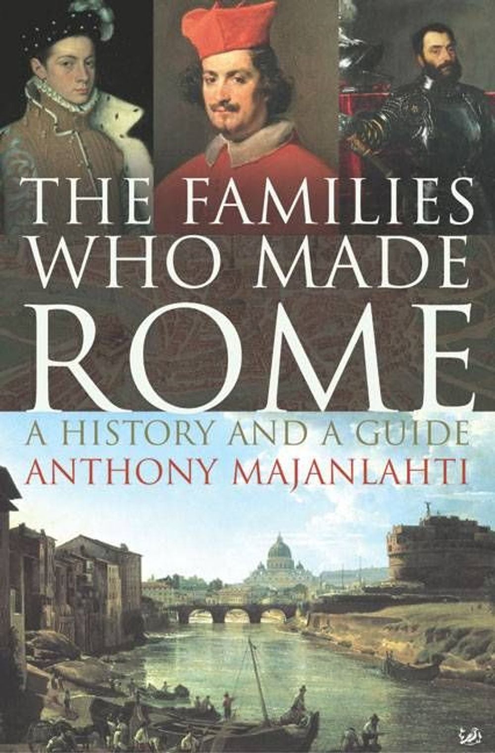 The Families Who Made Rome by Anthony Majanlahti - ISBN: 9781844134090