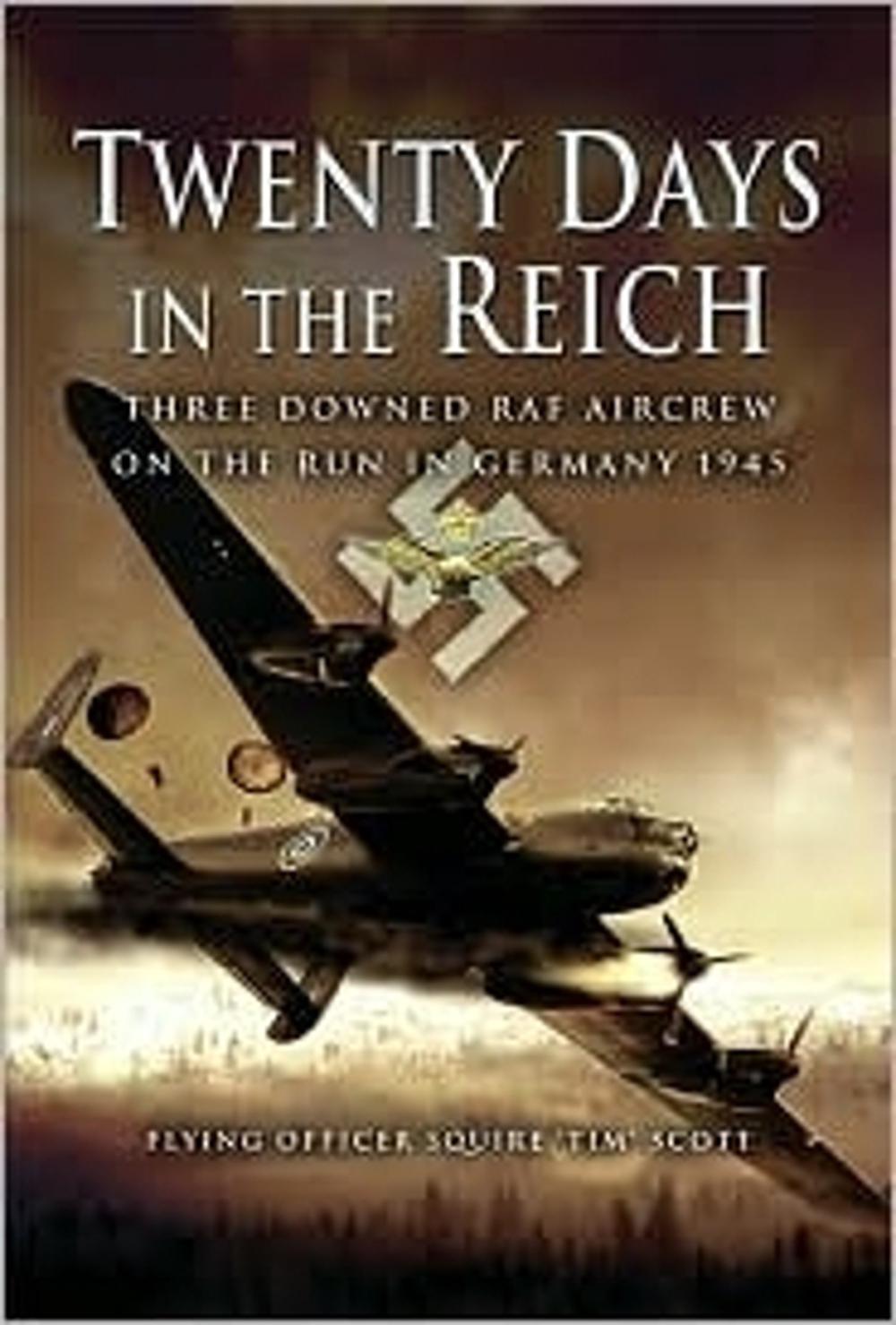 Twenty Days in the Reich: Three Downed Aircrew in Germany During 1945, 9781844153909