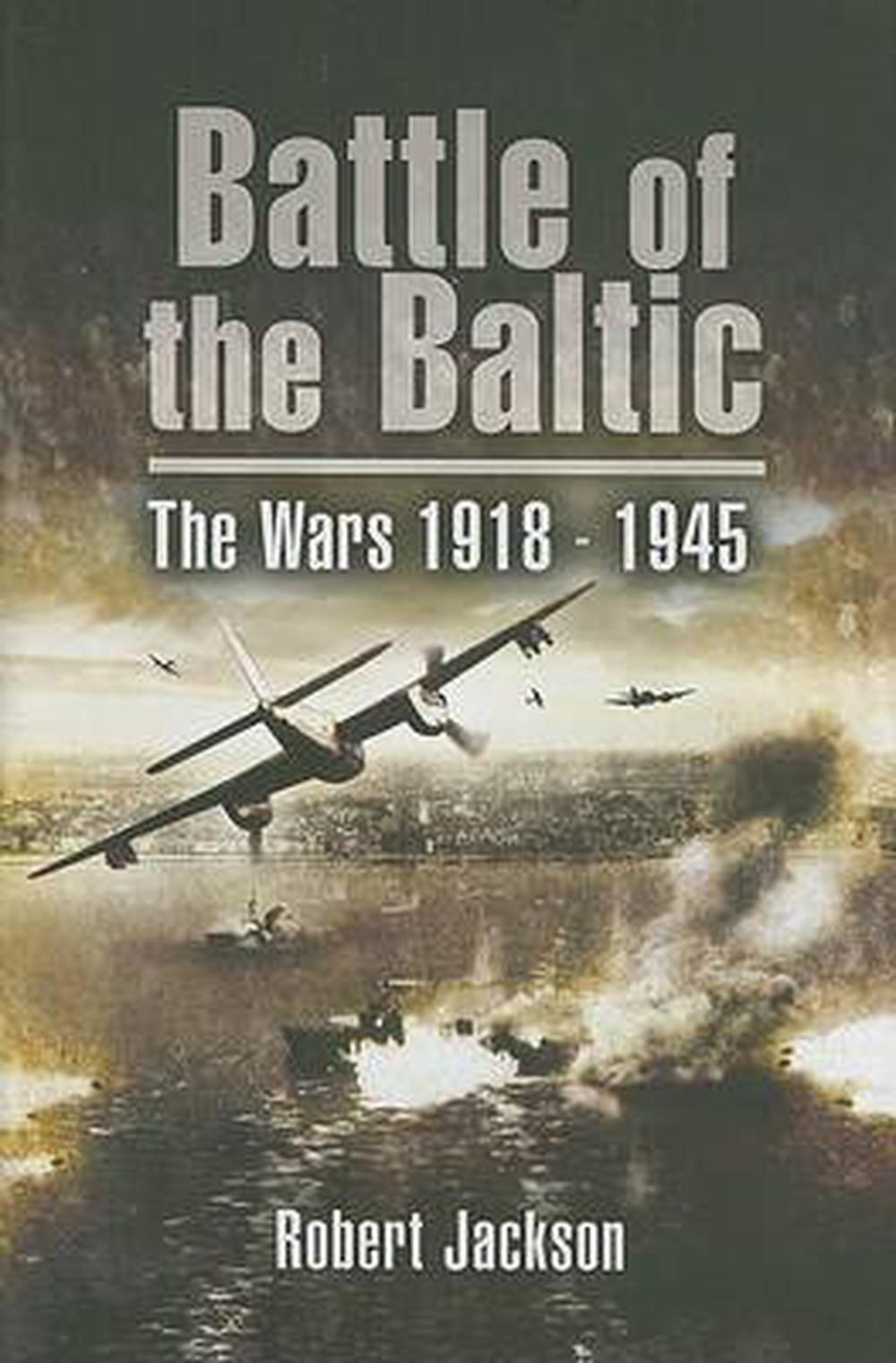 Battle of the Baltic: The Wars 1918-1945 by Robert Jackson, Hardcover ...