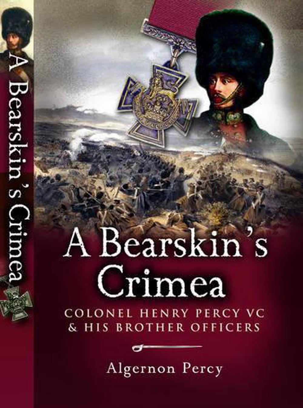 Bearskin's Crimea, A: Colonel Henry Percy Vc & His Brother Officers, 9781844156436
