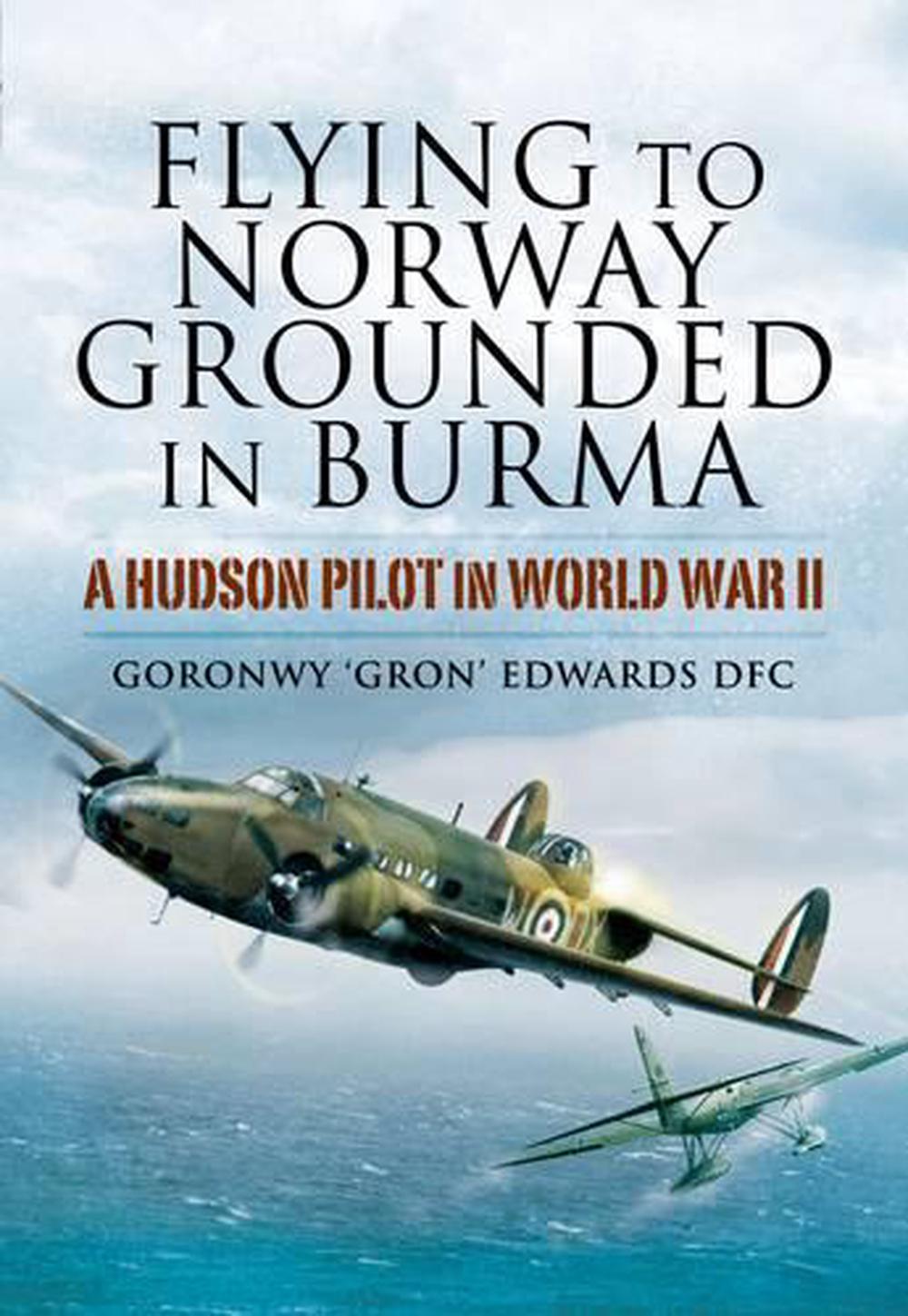 Flying to Norway, Grounded in Burma: a Hudson Pilot in World War Ii, 9781844158096