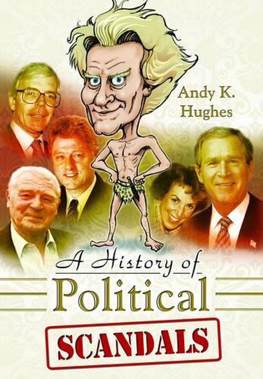History of Political Scandals: Sex, Sleaze and Spin by Andy Hughes - ISBN: 9781844680894