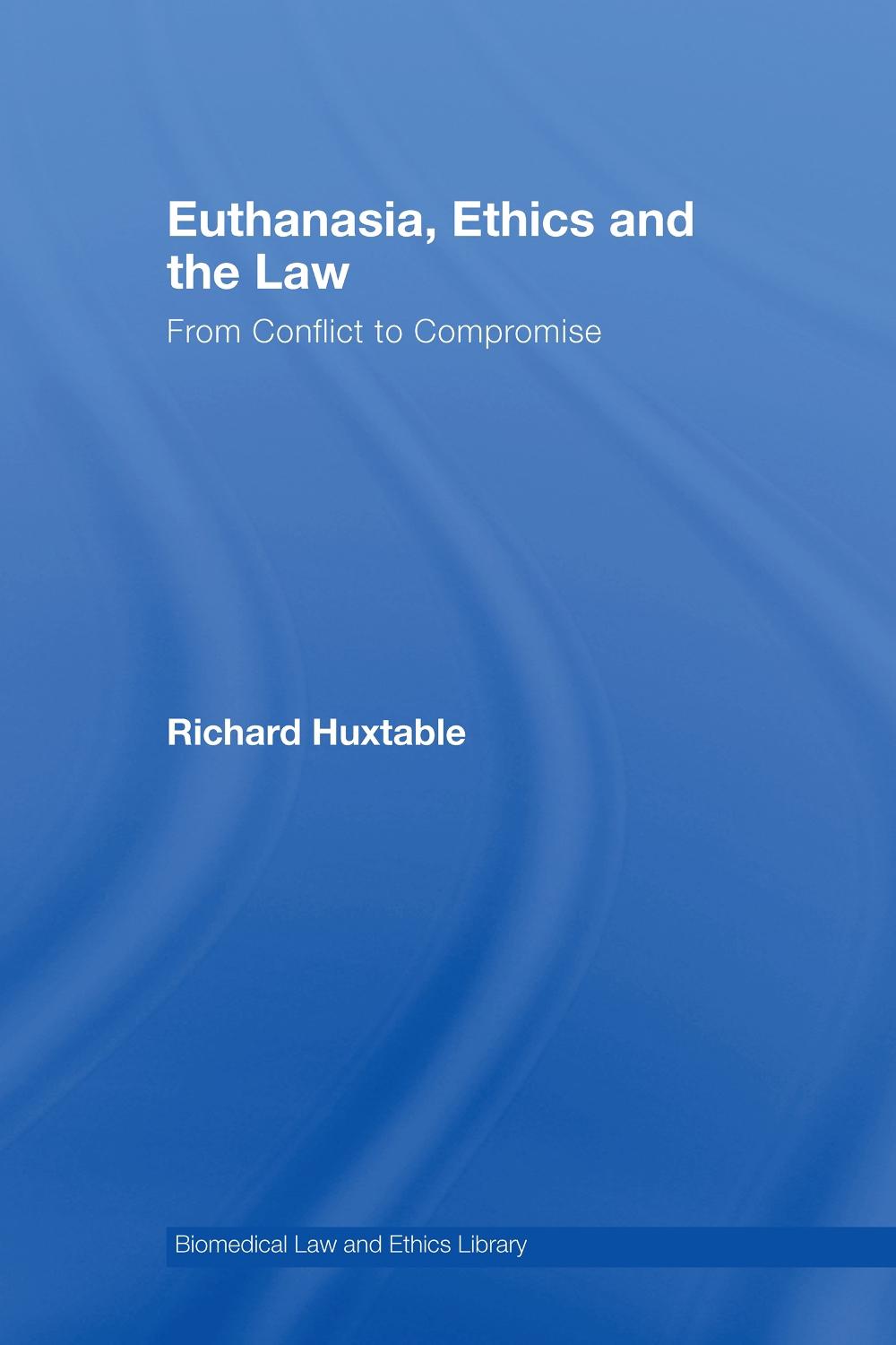 Euthanasia, Ethics and the Law, 1st Edition, 9781844721054