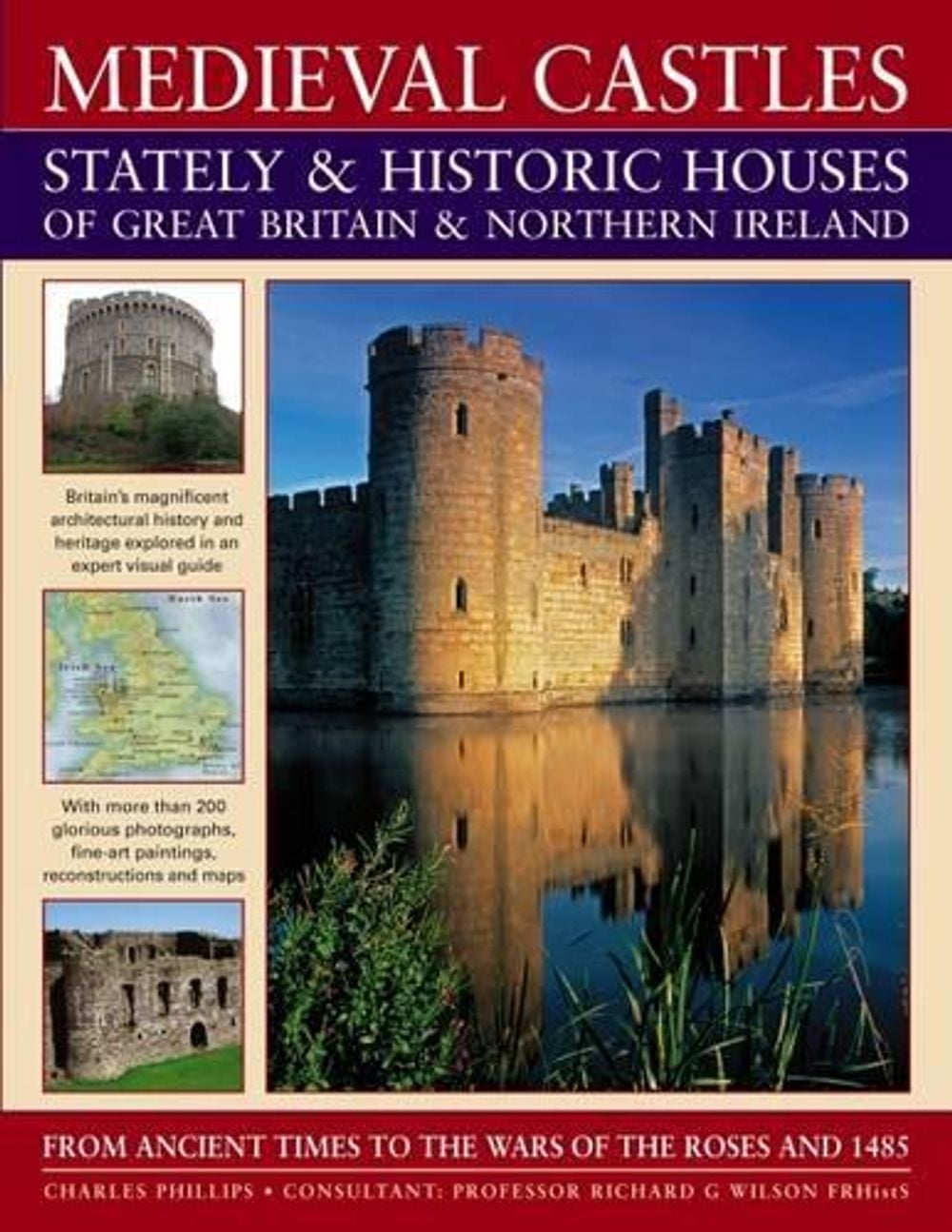 Medieval Castles, Stately and Historic Houses of Great Britain and Northern Ireland by Charles Phillips - ISBN: 9781844765638