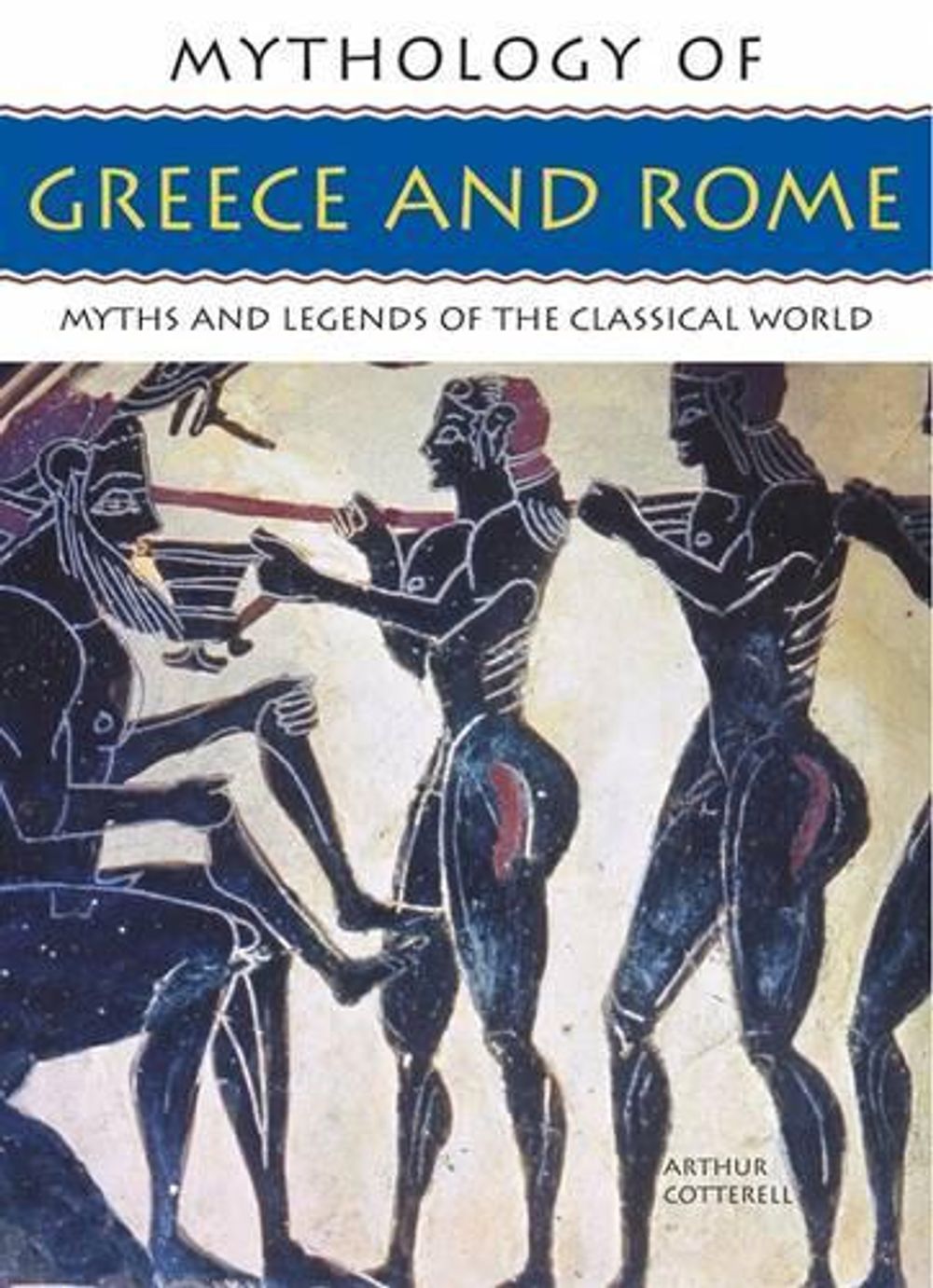 Mythology of Greece and Rome by Arthur Cotterell - ISBN: 9781844767465