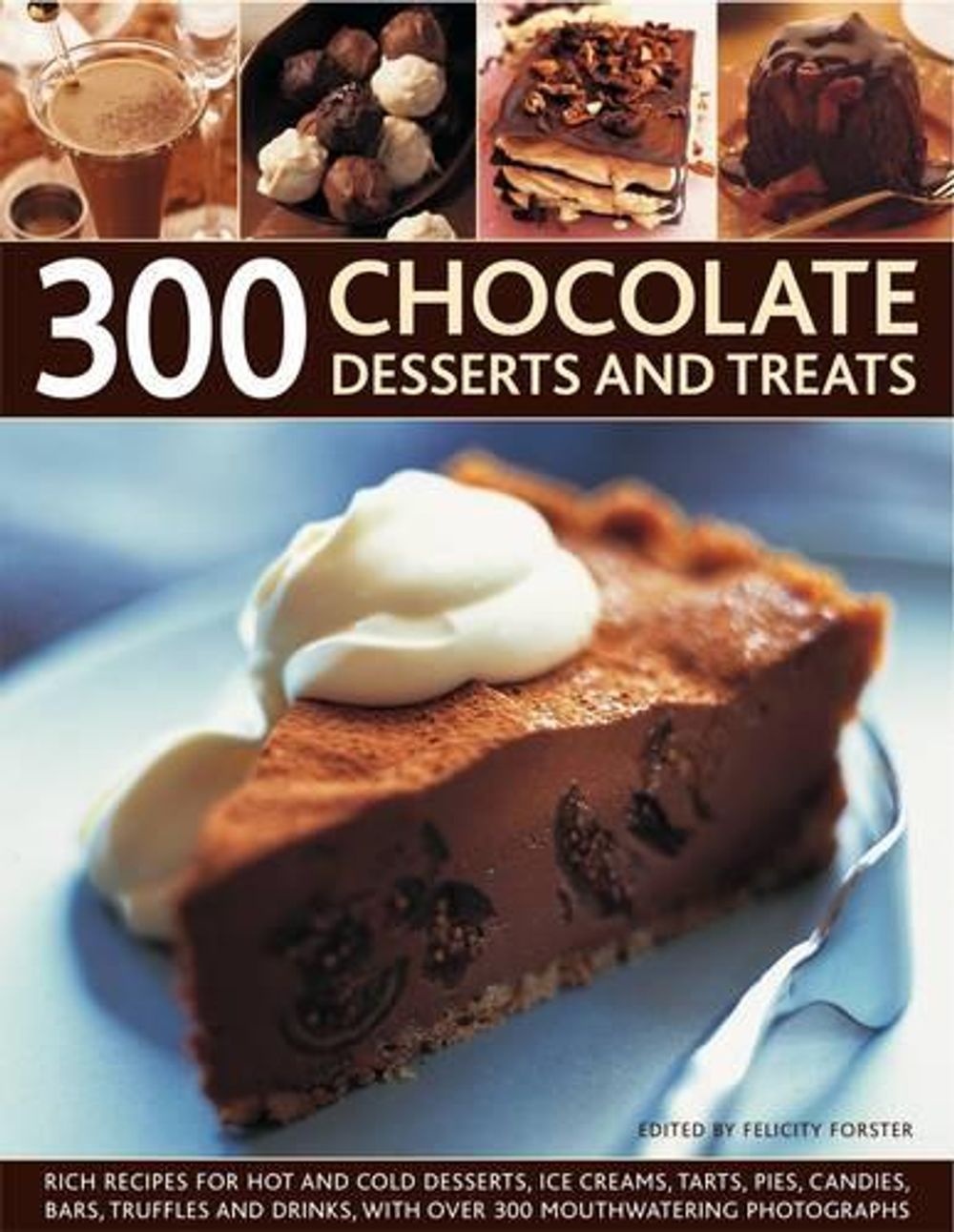 300 Chocolate Desserts and Treats by Felicity Forster - ISBN: 9781844768653