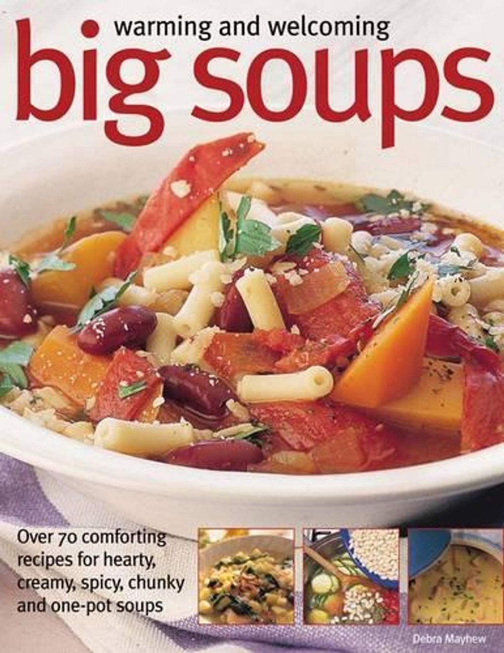 Warming and Welcoming Big Soups by Debra Mayhew - ISBN: 9781844779260