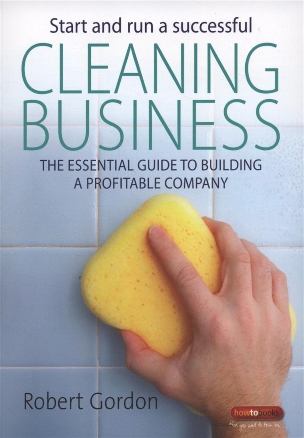Start and Run A Successful Cleaning Business by Robert Gordon - ISBN: 9781845282844