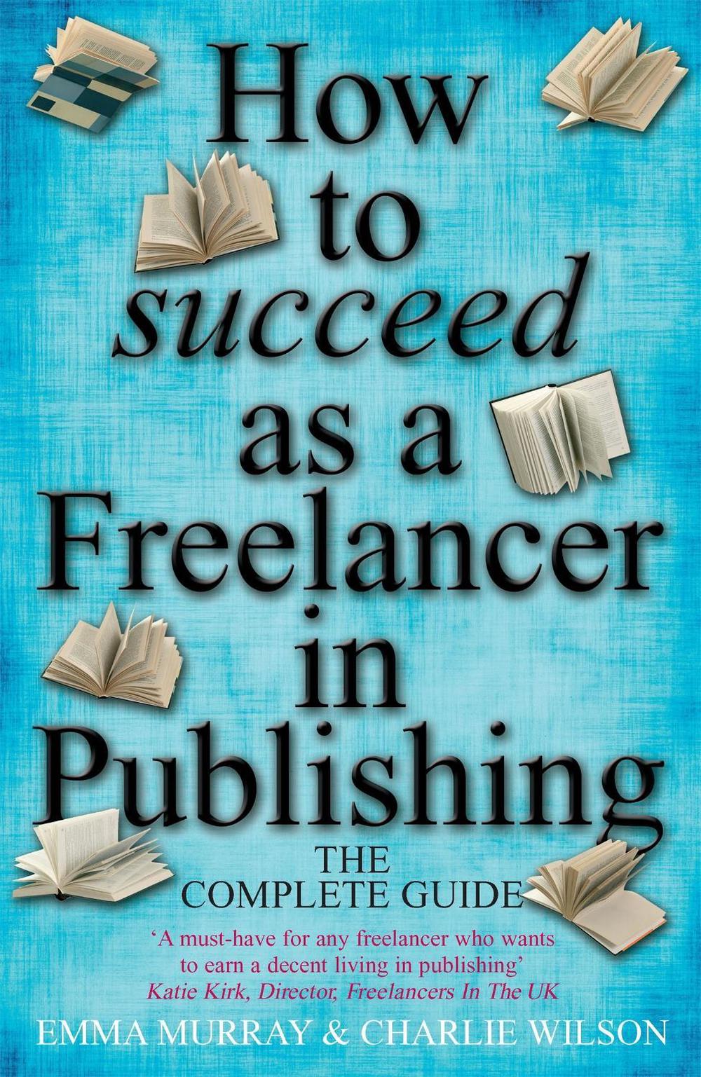 How to Succeed As A Freelancer In Publishing by Emma Murray - ISBN: 9781845284237