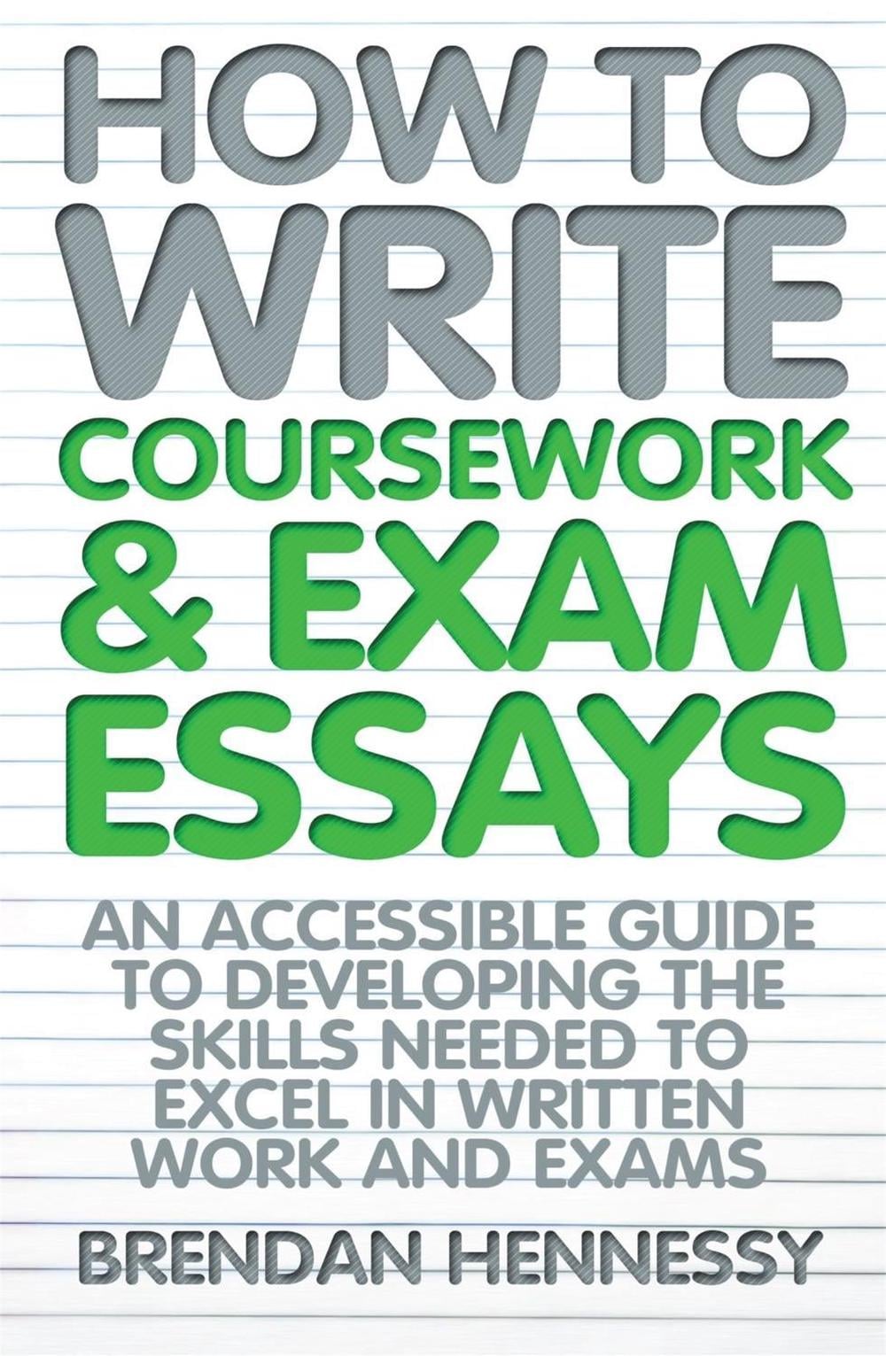 How to Write Coursework & Exam Essays, 6th Edition by Brendan Hennessy - ISBN: 9781845284404