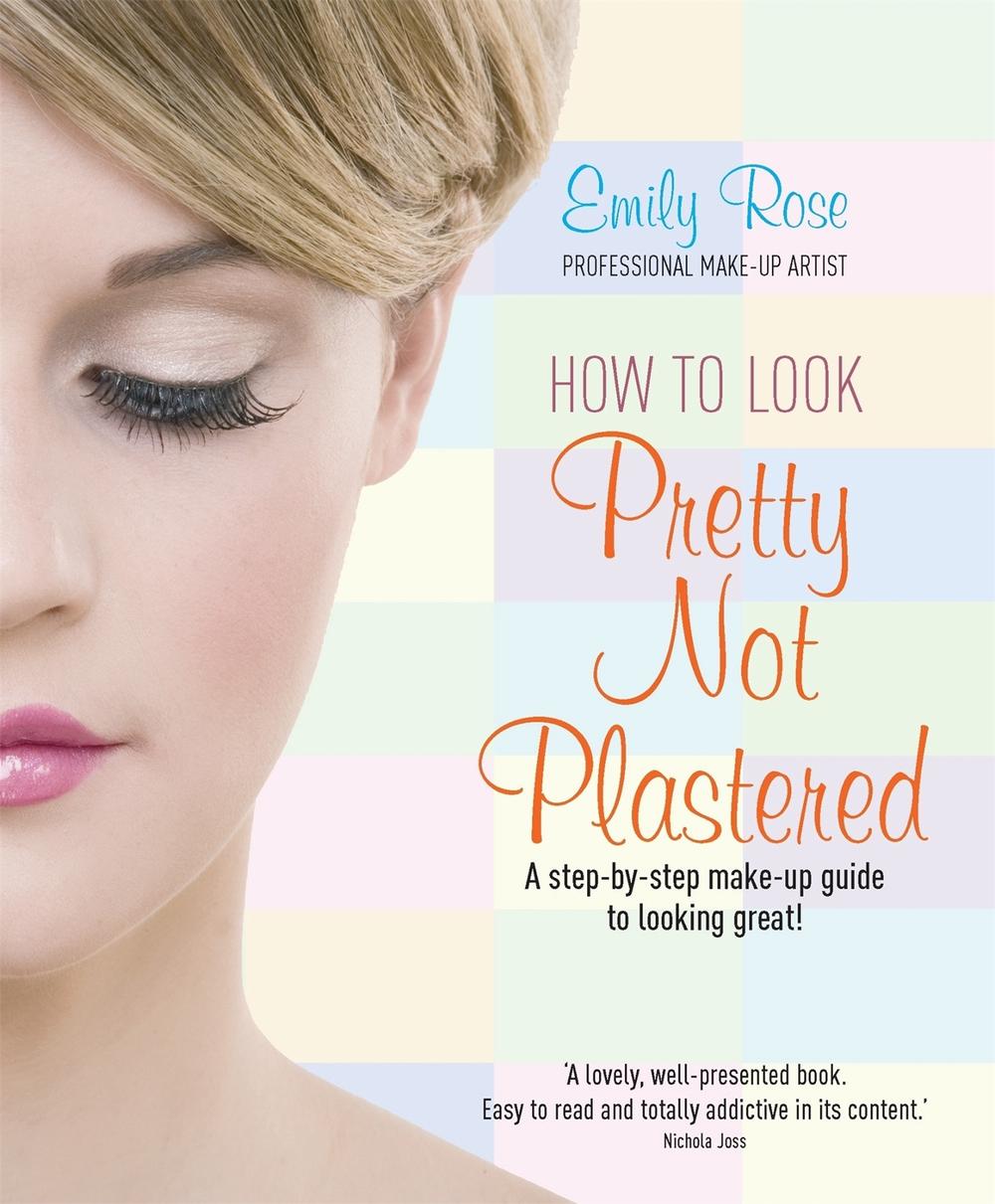 How To Look Pretty Not Plastered by Emily-Rose Braithwaite - ISBN: 9781845284756