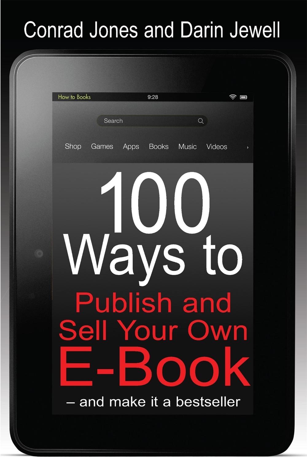 100 Ways To Publish and Sell Your Own by Conrad Jones - ISBN: 9781845285074