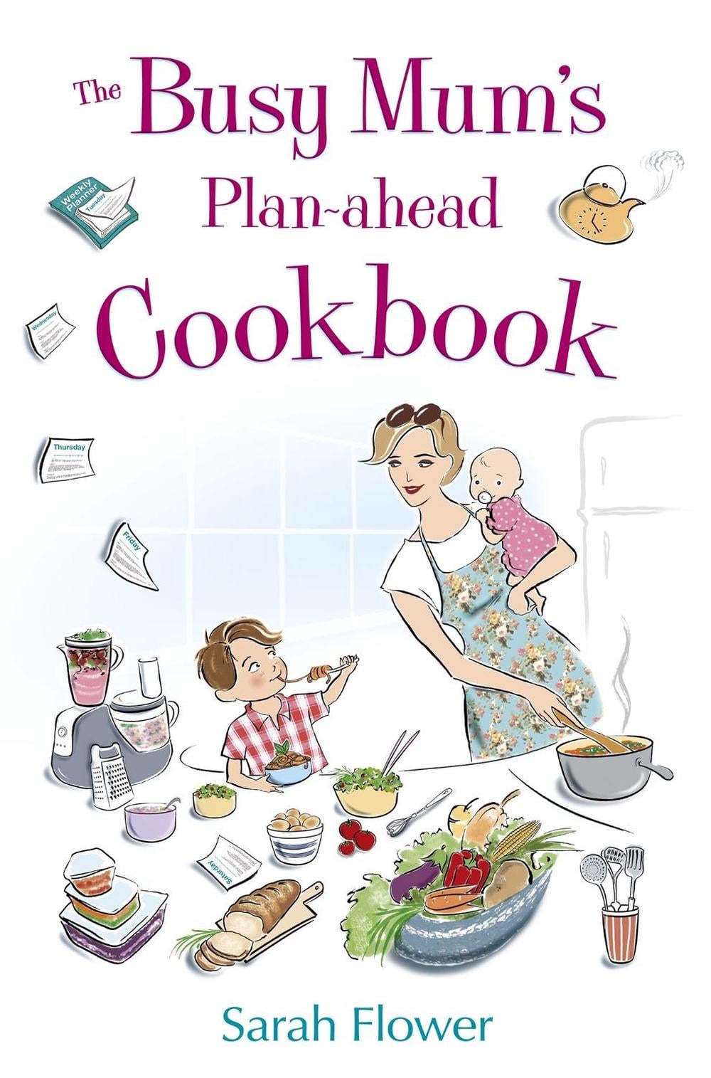 The Busy Mum's Plan-ahead Cookbook by Sarah Flower - ISBN: 9781845285371
