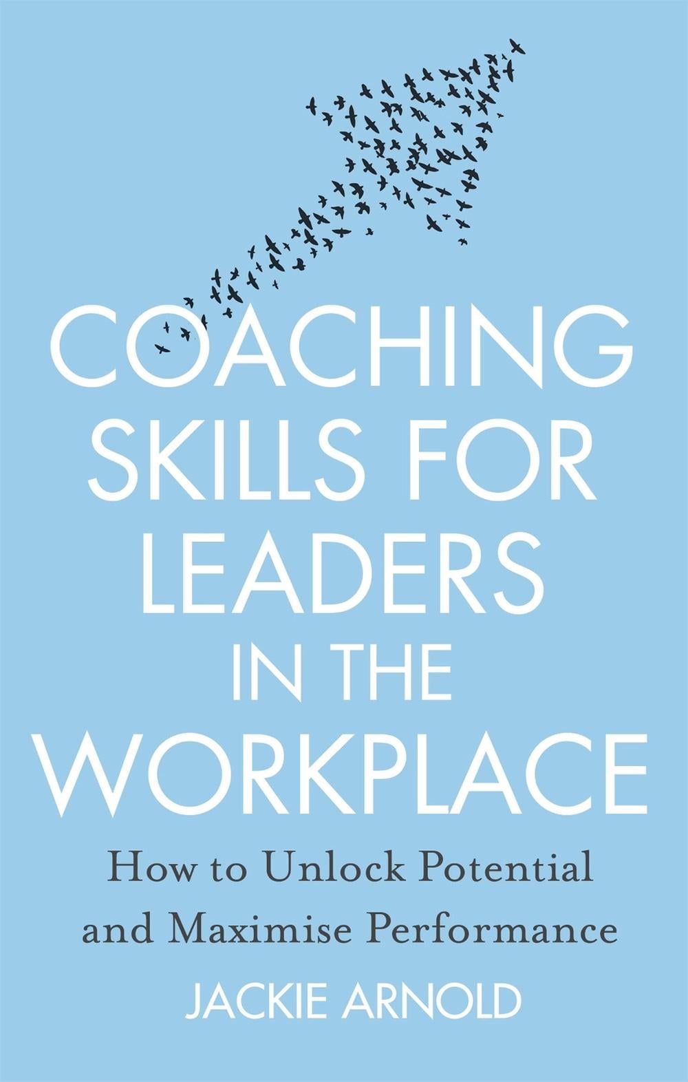 Coaching Skills for Leaders in the Workplace, Revised Edition by Jackie Arnold - ISBN: 9781845285685