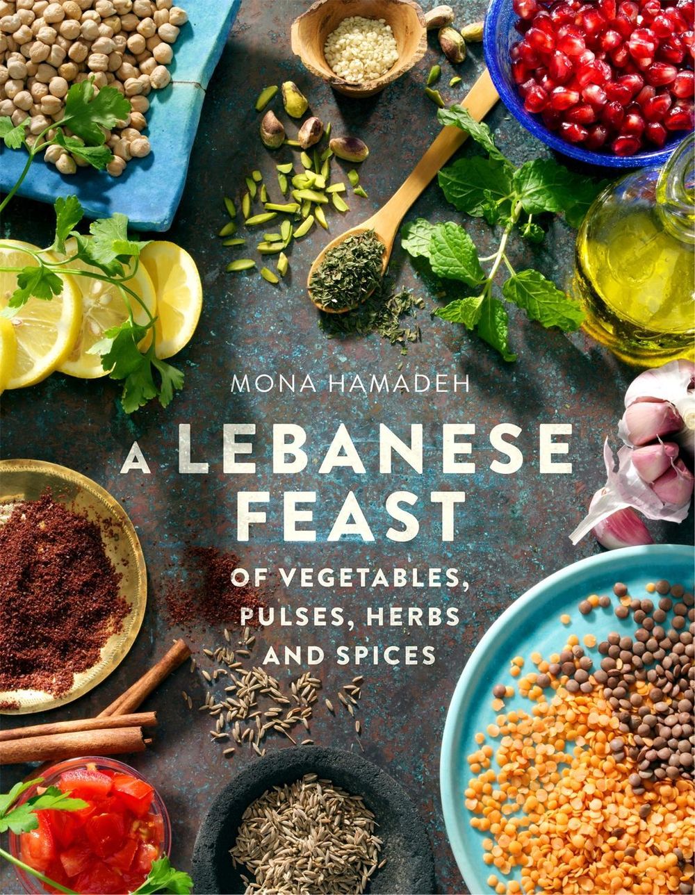Lebanese Feast of Vegetables, Pulses, Herbs and Spices by Mona Hamadeh - ISBN: 9781845285791