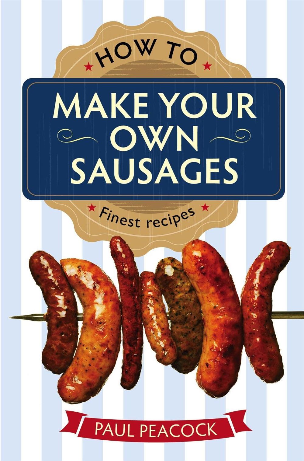 How To Make Your Own Sausages by Paul Peacock - ISBN: 9781845285913