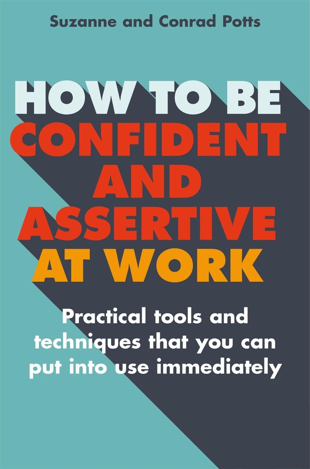 How to be Confident and Assertive at Work by Suzanne Potts - ISBN: 9781845285968