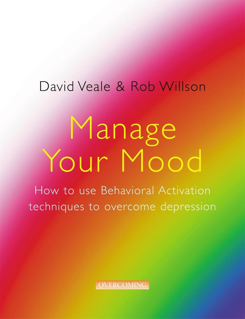 Manage Your Mood: How to Use Behavioural Activation Techniques to Overcome Depression by Rob Willson - ISBN: 9781845293147