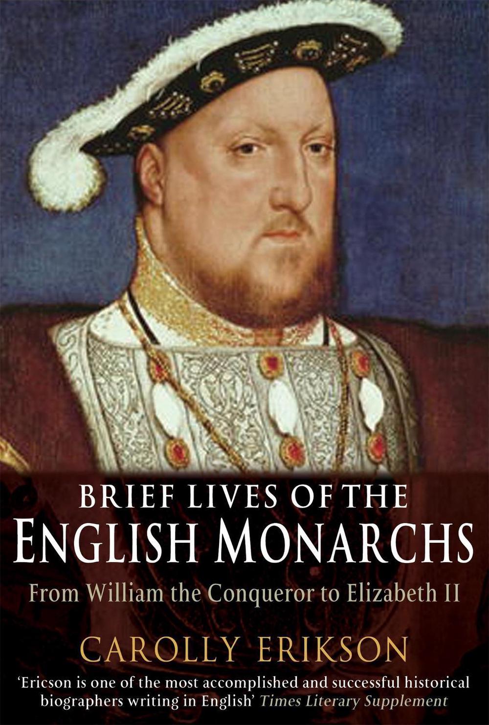 Brief Lives of the English Monarchs by Carolly Erickson - ISBN: 9781845295035