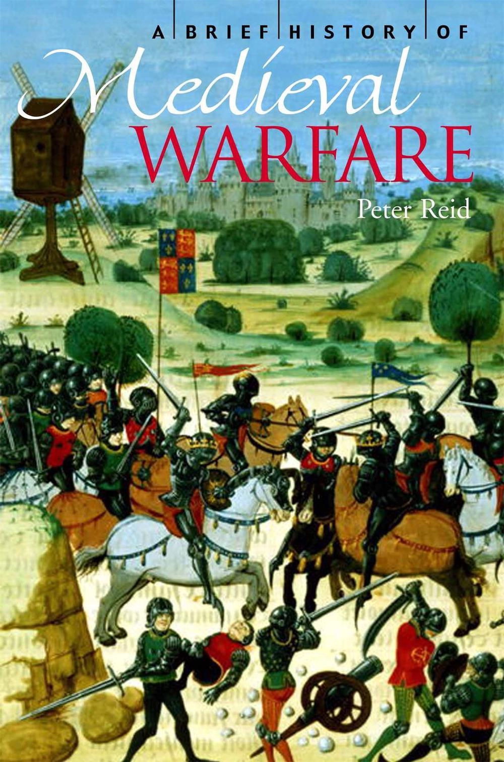 A Brief History of Medieval Warfare by Peter Reid - ISBN: 9781845295349