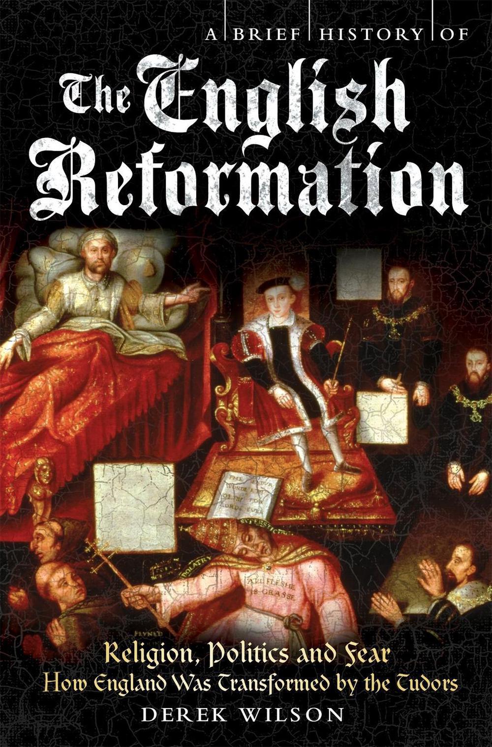 A Brief History of the English Reformation by Mr Derek Wilson 
