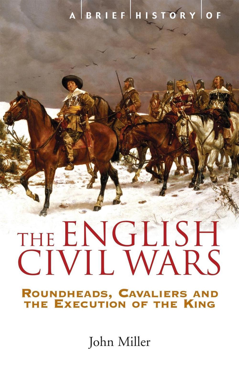 A Brief History of the English Civil Wars by Professor John Miller - ISBN: 9781845296834