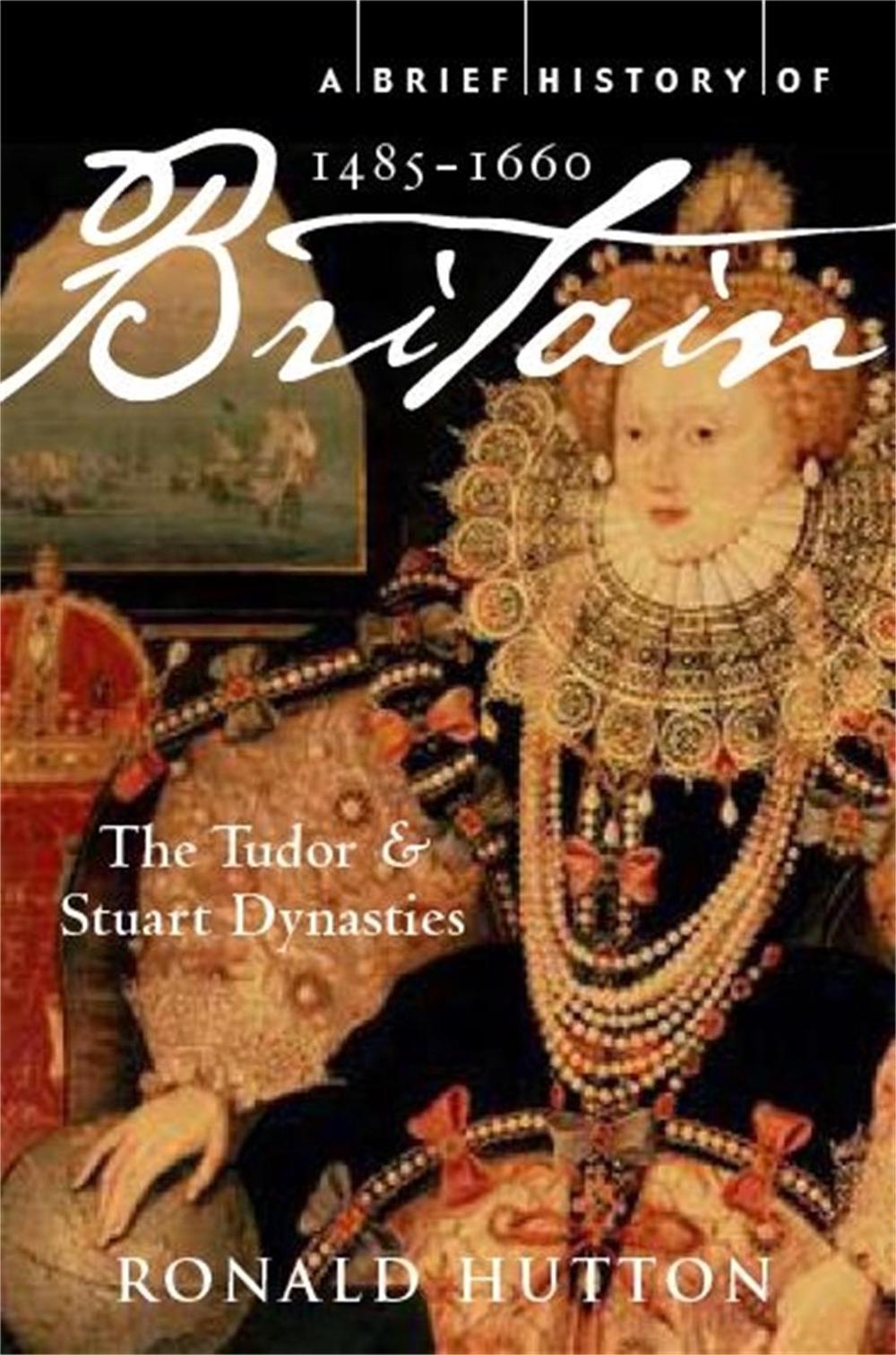 A Brief History of Britain 1485-1660 by Professor Ronald Hutton - ISBN: 9781845297046