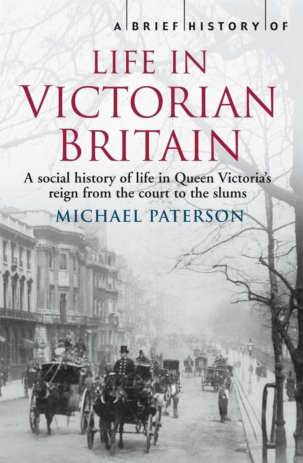 A Brief History of Life in Victorian Britain by Michael Paterson - ISBN: 9781845297077