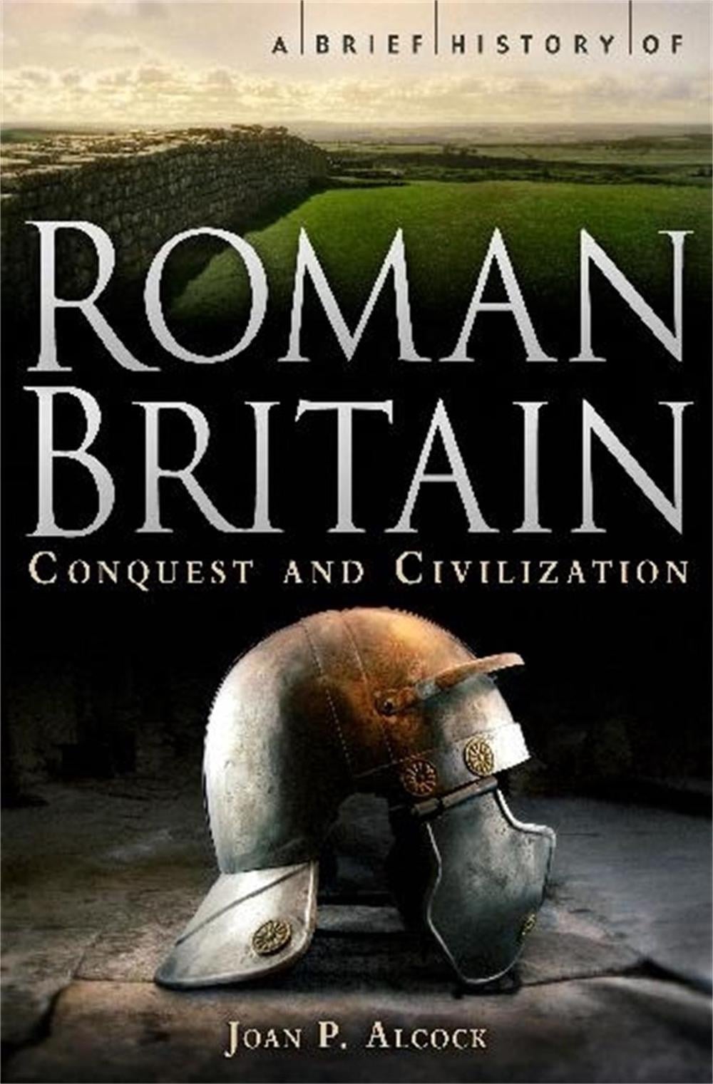 A Brief History of Roman Britain by Joan P. Alcock - ISBN: 9781845297282