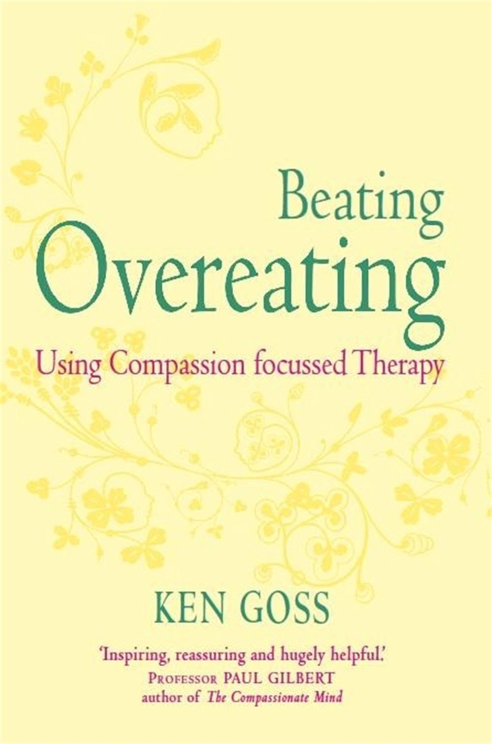 The Compassionate Mind Approach to Beating Overeating, 9781845298777