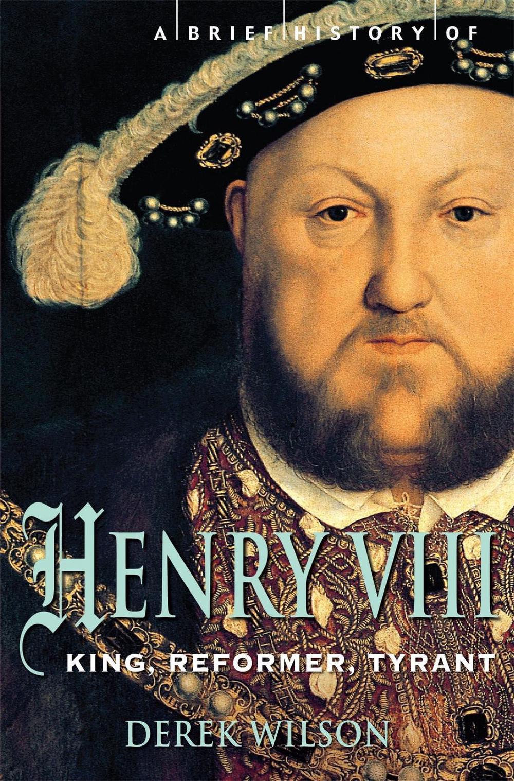 A Brief History of Henry VIII by Mr Derek Wilson, Paperback ...