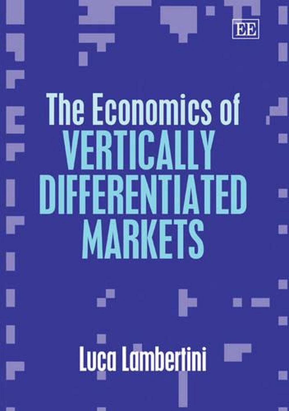 The Economics of Vertically Differentiated Markets, 9781845429195