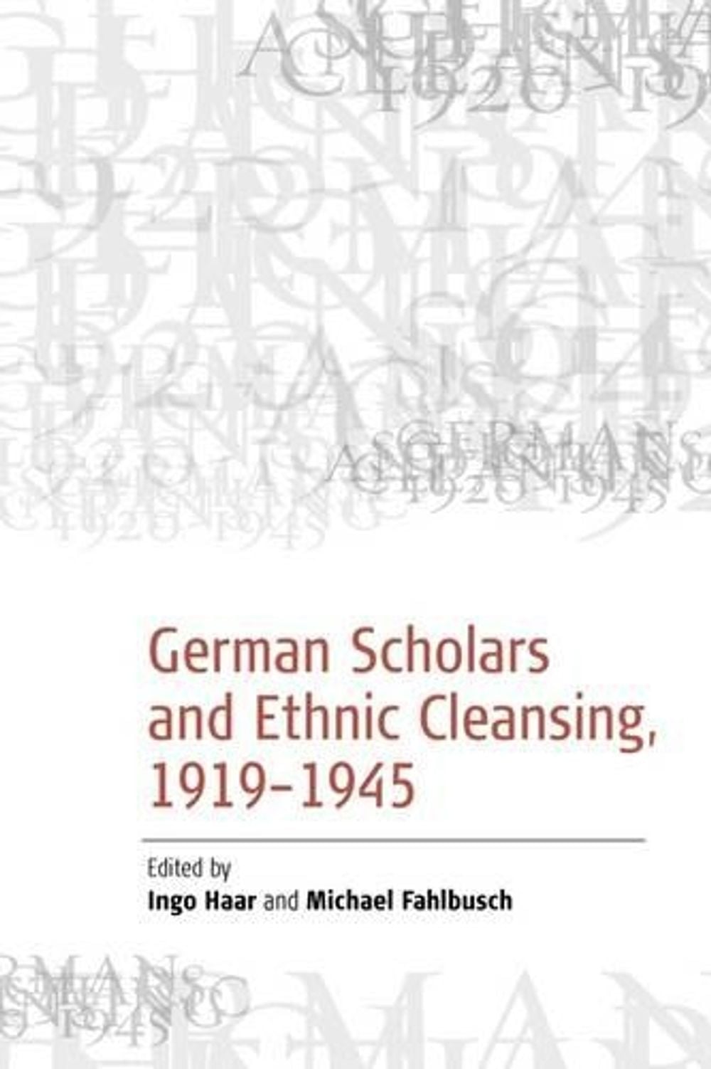German Scholars and Ethnic Cleansing, 1920-1945 by Michael Fahlbusch - ISBN: 9781845450489