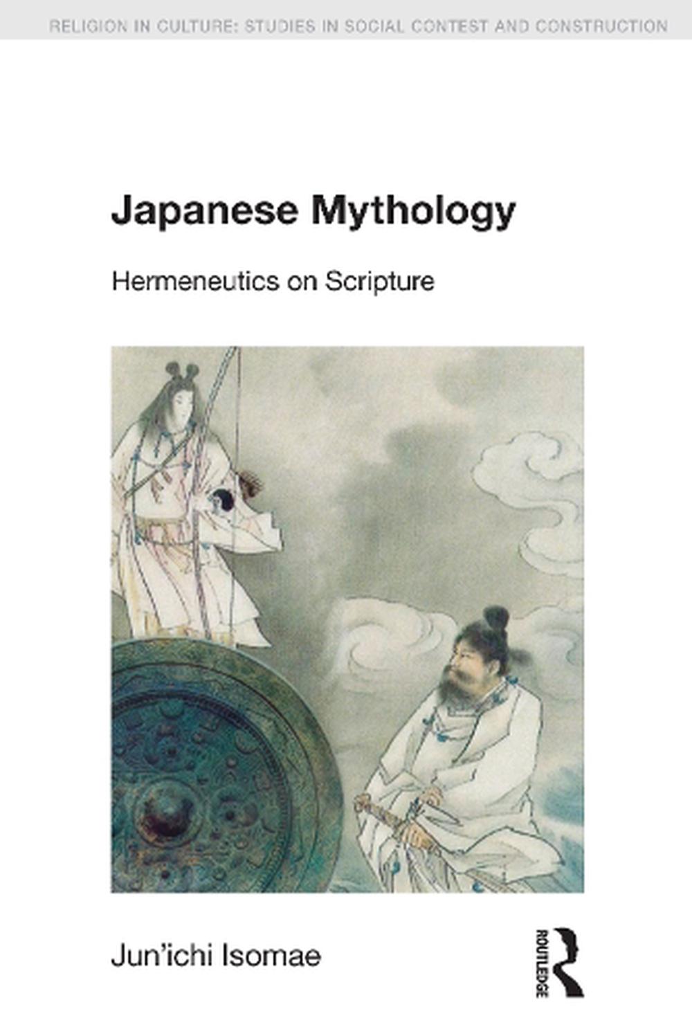 Japanese Mythology: Hermeneutics On Scripture By Jun'ichi Isomae 