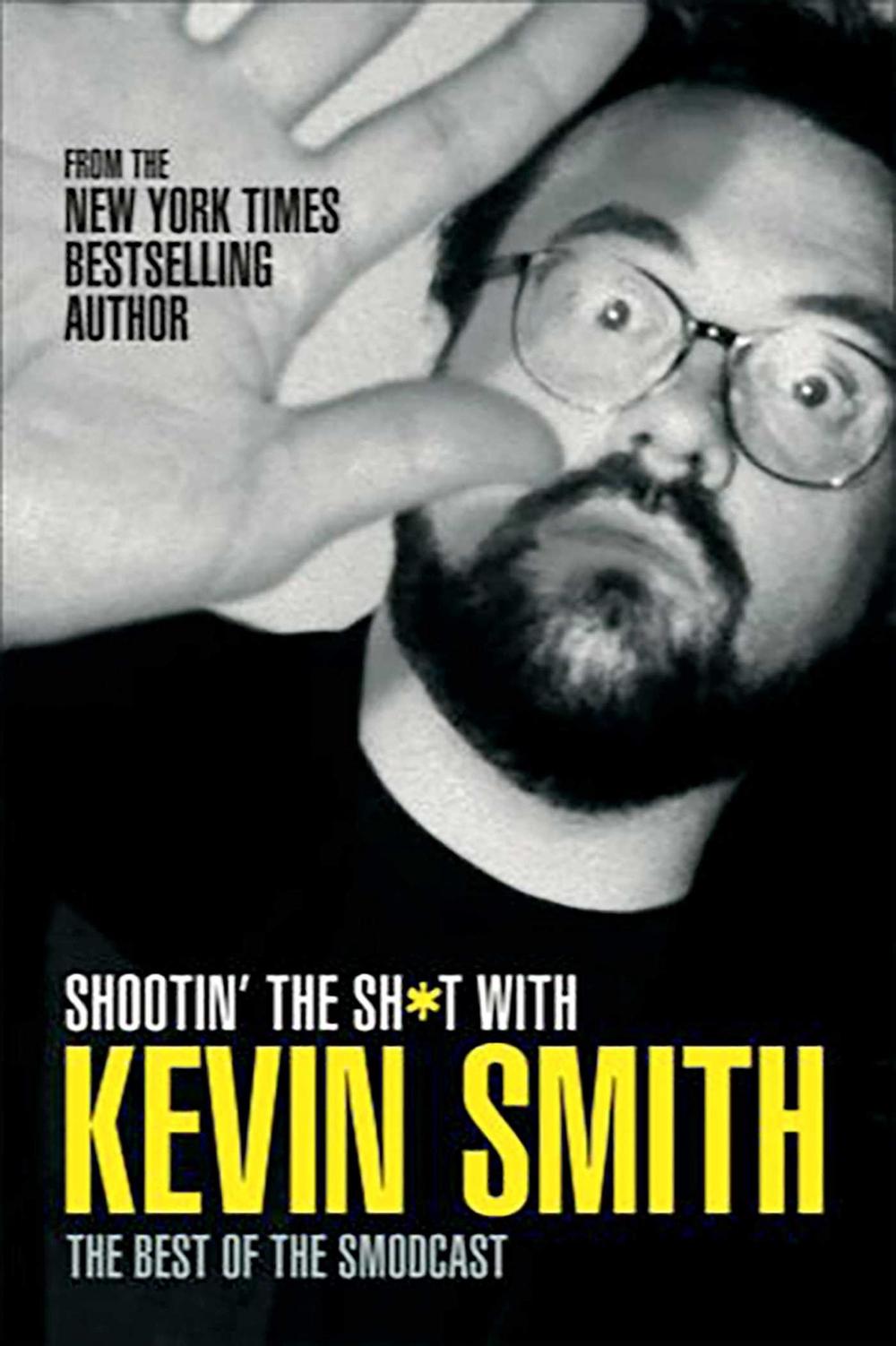 Shootin' the Sh*t with Kevin Smith: The Best of SModcast by Kevin Smith - ISBN: 9781845764159