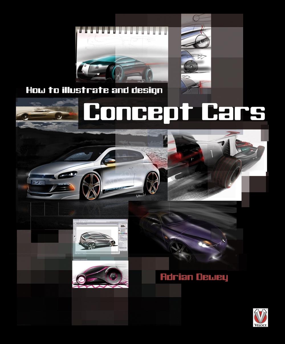 How to Illustrate and Design Concept Cars, 9781845842208