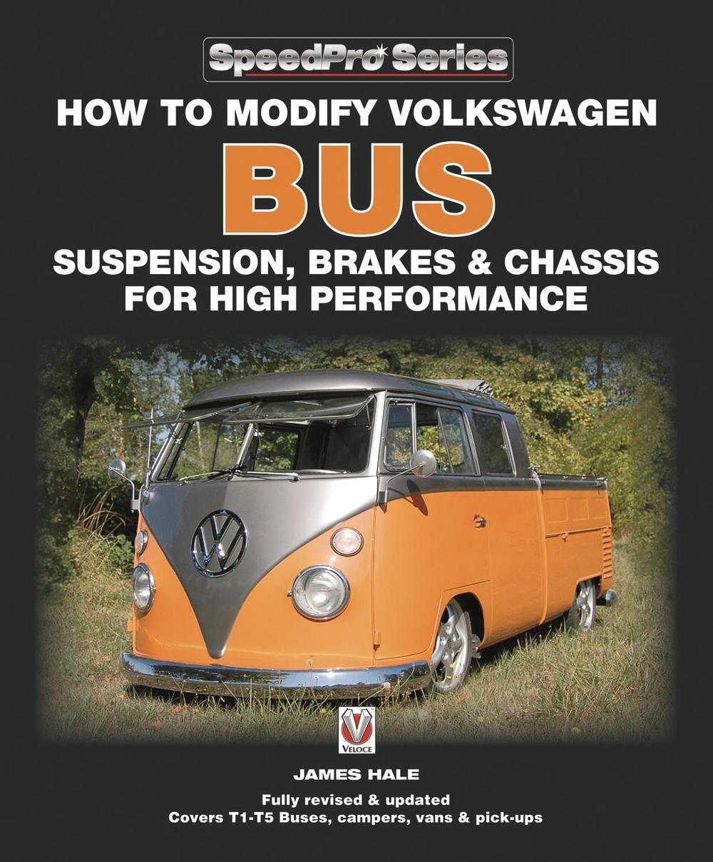 How to Modify Volkswagen Bus Suspension, Brakes & Chassis for High Performance by James Hale - ISBN: 9781845842628
