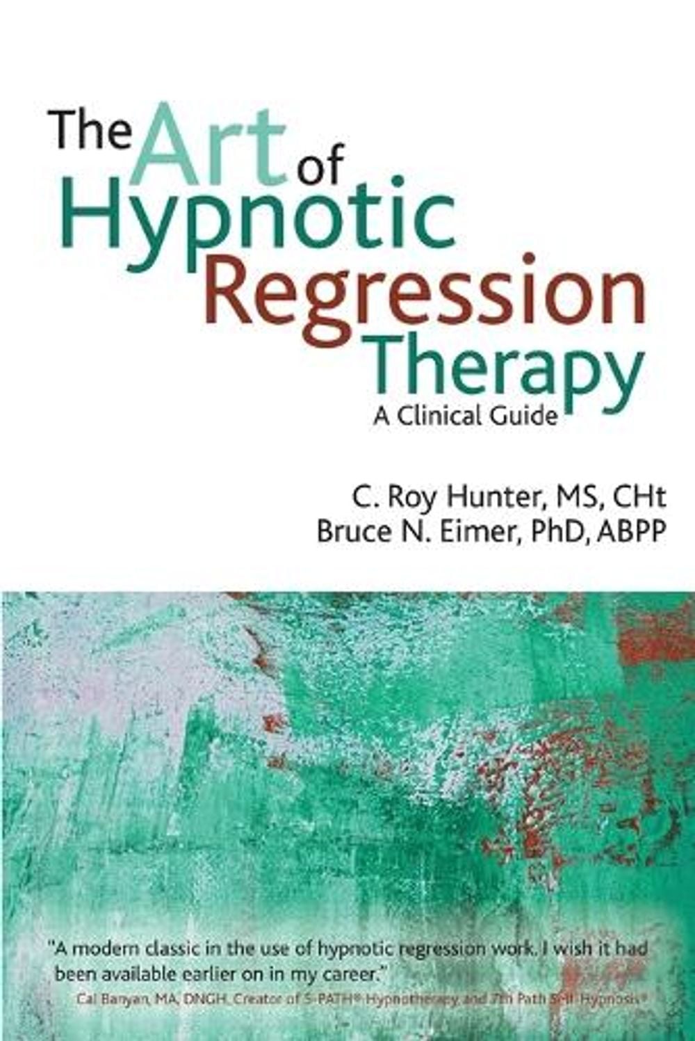 The Art of Hypnotic Regression Therapy by Bruce N. Eimer - ISBN: 9781845908515